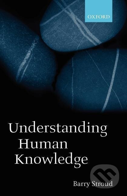 Kniha: Understanding Human Knowledge (Barry Stroud). OUP Oxford, 2002 Kniha: Understanding Human Knowledge (Barry Stroud). OUP Oxford, 2002