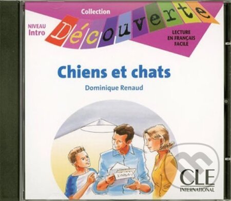 Kniha: Découverte 0 Adolescents: Chiens et chats - CD audio (Dominique Renaud). Cle International, 2009 Kniha: Découverte 0 Adolescents: Chiens et chats - CD audio (Dominique Renaud). Cle International, 2009