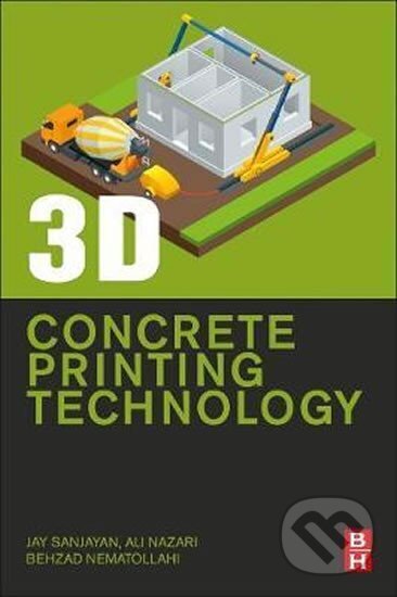 Kniha: 3D Concrete Printing Technology : Construction and Building Applications (G. Jay Sanjayan). Elsevier Science, 2019 Kniha: 3D Concrete Printing Technology : Construction and Building Applications (G. Jay Sanjayan). Elsevier Science, 2019