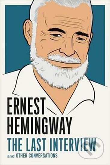 Kniha: The Last Interview and Other Conversations (Ernest Hemingway). , 2016 Kniha: The Last Interview and Other Conversations (Ernest Hemingway). , 2016