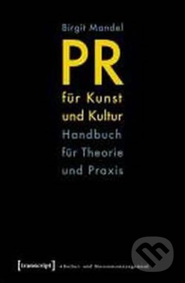 Kniha: PR für Kunst und Kultur : Handbuch für Theorie und Praxis (Birgit Mandel). Folio, 2010 Kniha: PR für Kunst und Kultur : Handbuch für Theorie und Praxis (Birgit Mandel). Folio, 2010