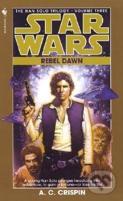 Kniha: Rebel Dawn: Star Wars Legends (The Han Solo Trilogy) (C. A. Crispinová). Bantam Press, 1998 Kniha: Rebel Dawn: Star Wars Legends (The Han Solo Trilogy) (C. A. Crispinová). Bantam Press, 1998