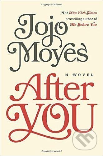 Kniha: After You : A Novel (Jojo Moyesová). , 2015 Kniha: After You : A Novel (Jojo Moyesová). , 2015