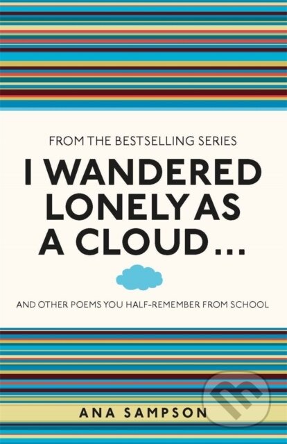 Kniha: I Wandered Lonely as a Cloud... (Ana Sampson). Michael O'Mara Books Ltd, 2013 Kniha: I Wandered Lonely as a Cloud... (Ana Sampson). Michael O'Mara Books Ltd, 2013