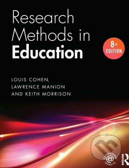 Kniha: Research Methods in Education (Keith Morrison, Louis Cohen a Lawrence Manion). Routledge, 2017 Kniha: Research Methods in Education (Keith Morrison, Louis Cohen a Lawrence Manion). Routledge, 2017