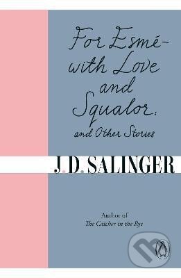 Kniha: For Esme - with Love and Squalor: And Other Stories (David Jerome Salinger). Penguin Books, 2010 Kniha: For Esme - with Love and Squalor: And Other Stories (David Jerome Salinger). Penguin Books, 2010