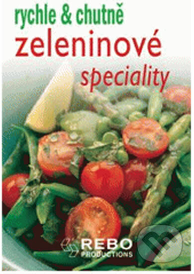 Kniha: Zeleninové speciality - rychle a chutně (neuvedený autor). Rebo, 2007 Kniha: Zeleninové speciality - rychle a chutně (neuvedený autor). Rebo, 2007