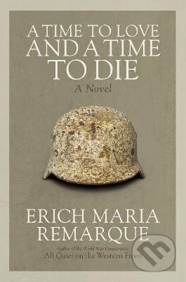 Kniha: A Time to Love and a Time to Die: A Novel (Maria Erich Remarque). , 1998 Kniha: A Time to Love and a Time to Die: A Novel (Maria Erich Remarque). , 1998
