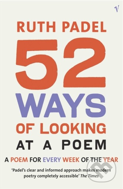Kniha: 52 Ways Of Looking At A Poem (Ruth Padel). Vintage, 2004 Kniha: 52 Ways Of Looking At A Poem (Ruth Padel). Vintage, 2004