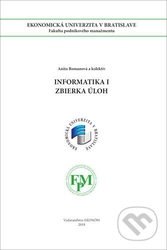 Kniha: Informatika I (Anita Romanová). , 2018 Kniha: Informatika I (Anita Romanová). , 2018