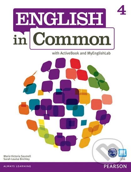 Kniha: English in Common 4 with ActiveBook and MyEnglishLab (Victoria Maria Saumell). Pearson, 2012 Kniha: English in Common 4 with ActiveBook and MyEnglishLab (Victoria Maria Saumell). Pearson, 2012