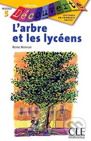 Kniha: Découverte 6 Adolescents: L´arbre et les lycéens - Livre (Reine Mimran). Cle International, 2008 Kniha: Découverte 6 Adolescents: L´arbre et les lycéens - Livre (Reine Mimran). Cle International, 2008