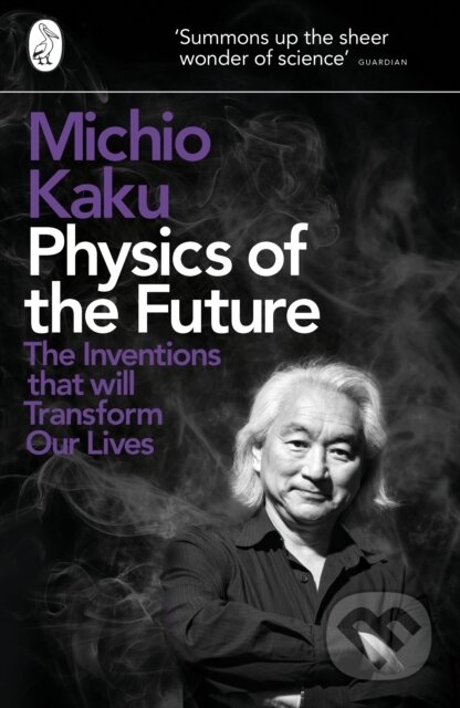 Kniha: Physics of the Future (Michio Kaku). Penguin Books, 2012 Kniha: Physics of the Future (Michio Kaku). Penguin Books, 2012