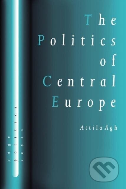 Kniha: The Politics of Central Europe (Attilagh Agh). Sage Publications, 2001 Kniha: The Politics of Central Europe (Attilagh Agh). Sage Publications, 2001