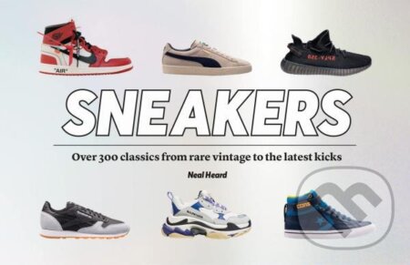 Kniha: Sneakers: Over 300 classics from rare vintage to the latest kicks (Neal Heard). , 2022 Kniha: Sneakers: Over 300 classics from rare vintage to the latest kicks (Neal Heard). , 2022