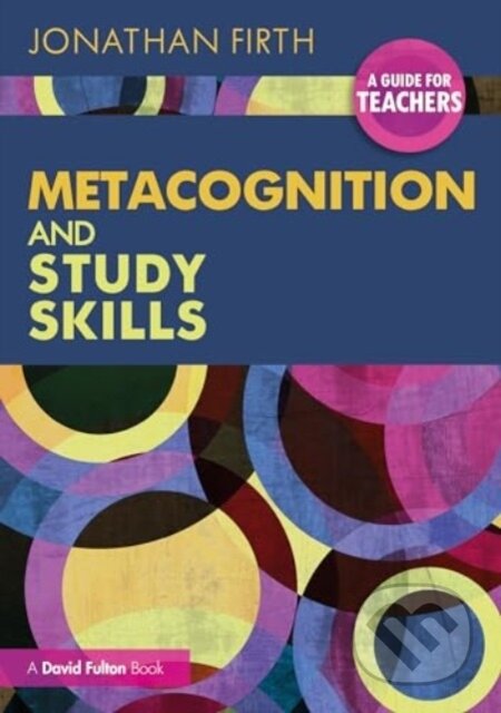 Kniha: Metacognition and Study Skills: A Guide for Teachers (Firth Jonathan). Routledge, 2024 Kniha: Metacognition and Study Skills: A Guide for Teachers (Firth Jonathan). Routledge, 2024