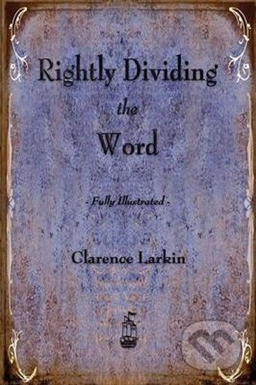 Kniha: Rightly Dividing the Word (Clarence Larkin). Merchant Books, 2012 Kniha: Rightly Dividing the Word (Clarence Larkin). Merchant Books, 2012