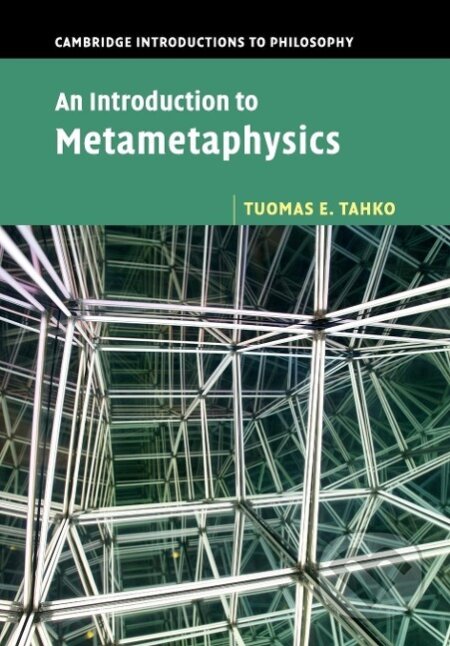 Kniha: An Introduction to Metametaphysics (Tuomas E. Tahko). Cambridge University Press, 2018 Kniha: An Introduction to Metametaphysics (Tuomas E. Tahko). Cambridge University Press, 2018