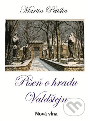 Kniha: Píseň o hradu Valdštejn (Martin Petiška). Nová vlna, 2025 Kniha: Píseň o hradu Valdštejn (Martin Petiška). Nová vlna, 2025
