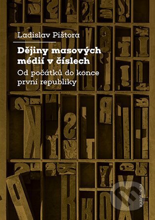 Kniha: Dějiny masových médií v číslech (Ladislav Pištora). Karolinum, 2025 Kniha: Dějiny masových médií v číslech (Ladislav Pištora). Karolinum, 2025