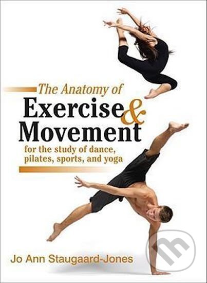 Kniha: The Anatomy Of Exercise And Movement For The Study Of Dance, Pilates, Sports, And Yoga (Ann Jo Staugaard-Jones). North Atlantic Books, 2013 Kniha: The Anatomy Of Exercise And Movement For The Study Of Dance, Pilates, Sports, And Yoga (Ann Jo Staugaard-Jones). North Atlantic Books, 2013