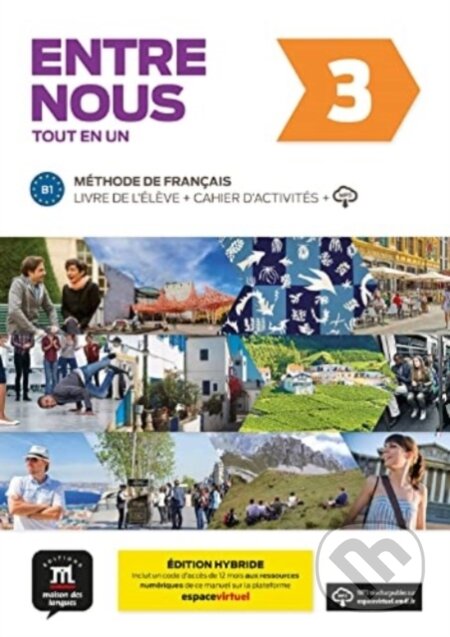 Kniha: Entre nous 3 - Edition hybride - Tout en un + audio MP3. B1 (Catherine Adam). Klett, 2022 Kniha: Entre nous 3 - Edition hybride - Tout en un + audio MP3. B1 (Catherine Adam). Klett, 2022