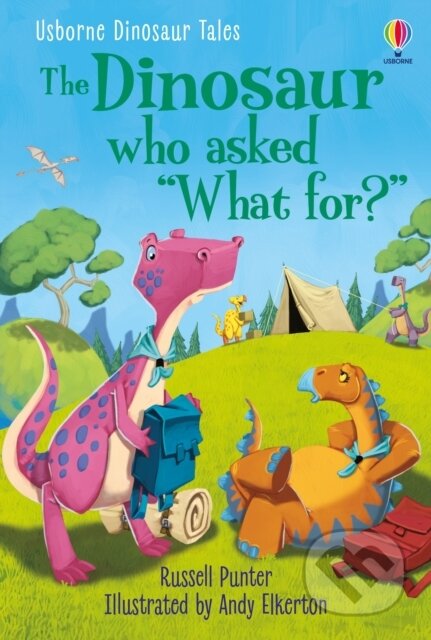 Kniha: Dinosaur Tales: The Dinosaur who asked 'What for?' (Russell Punter). Usborne, 2021 Kniha: Dinosaur Tales: The Dinosaur who asked 'What for?' (Russell Punter). Usborne, 2021