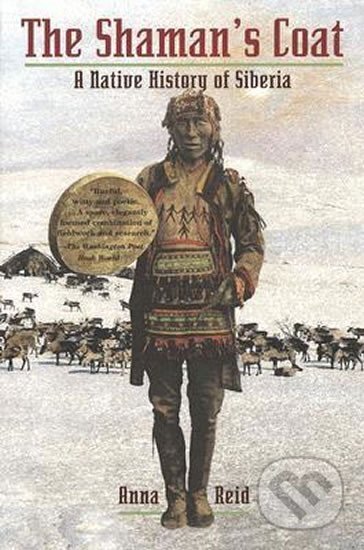 Kniha: The Shaman´s Coat : A Native History of Siberia (Anna Reid). Continuum, 2003 Kniha: The Shaman´s Coat : A Native History of Siberia (Anna Reid). Continuum, 2003