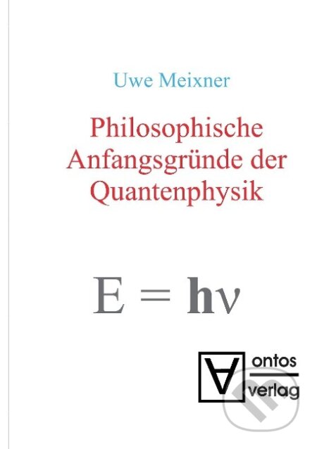 Kniha: Philosophische Anfangsgründe der Quantenphysik (Uwe Meixner). De Gruyter, 2008 Kniha: Philosophische Anfangsgründe der Quantenphysik (Uwe Meixner). De Gruyter, 2008