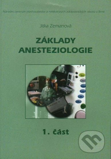 Kniha: Základy anesteziologie 1. část (Jitka Zemanová). Národní centrum ošetrovatelství, 2014 Kniha: Základy anesteziologie 1. část (Jitka Zemanová). Národní centrum ošetrovatelství, 2014