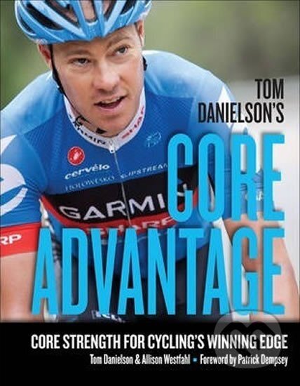 Kniha: Tom Danielson´s Core Advantage (Tom Danielson). Velopress, 2013 Kniha: Tom Danielson´s Core Advantage (Tom Danielson). Velopress, 2013