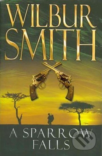 Kniha: A Sparrow Falls (Wilbur Smith). Pan Macmillan Kniha: A Sparrow Falls (Wilbur Smith). Pan Macmillan