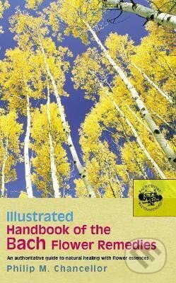 Kniha: Illustrated Handbook Of The Bach Flower Remedies (M. Philip Chancellor). Ebury Publishing, 2005 Kniha: Illustrated Handbook Of The Bach Flower Remedies (M. Philip Chancellor). Ebury Publishing, 2005
