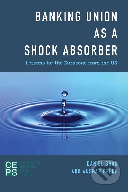 Kniha: Banking Union as a Shock Absorber (Daniel Gros). , 2015 Kniha: Banking Union as a Shock Absorber (Daniel Gros). , 2015