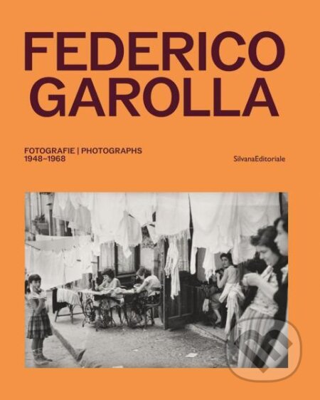 Kniha: Federico Garolla: Fotografie / Photographs 1948–1968 (Federico Garolla). Silvana, 2025 Kniha: Federico Garolla: Fotografie / Photographs 1948–1968 (Federico Garolla). Silvana, 2025