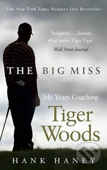 Kniha: The Big Miss (Hank Haney). Ebury Publishing, 2013 Kniha: The Big Miss (Hank Haney). Ebury Publishing, 2013