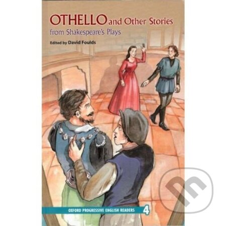 Kniha: Oxford Progressive English ReadersLevel 4 Othello and Other Stories From Shakespeare´s Plays (David Foulds). Oxford University Press, 2006 Kniha: Oxford Progressive English ReadersLevel 4 Othello and Other Stories From Shakespeare´s Plays (David Foulds). Oxford University Press, 2006