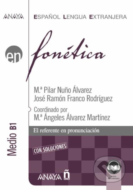 Kniha: Anaya ELE en… Fonética. Nivel medio B1 (Nuňo Pilar Álvarez a Ramón José Rodriguez). , 2022 Kniha: Anaya ELE en… Fonética. Nivel medio B1 (Nuňo Pilar Álvarez a Ramón José Rodriguez). , 2022
