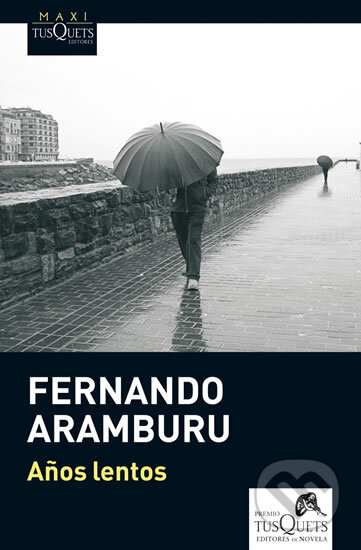 Kniha: Anos lentos (Aramburu Fernando Irigoyen). Tusquets, 2013 Kniha: Anos lentos (Aramburu Fernando Irigoyen). Tusquets, 2013