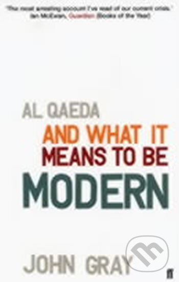 Kniha: Al Qaeda and What it Means to be Modern (John Gray). Faber and Faber, 2004 Kniha: Al Qaeda and What it Means to be Modern (John Gray). Faber and Faber, 2004