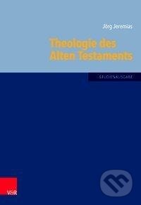 Kniha: Theologie des Alten Testaments (Jörg Jeremias). Vandenhoeck & Ruprecht, 2016 Kniha: Theologie des Alten Testaments (Jörg Jeremias). Vandenhoeck & Ruprecht, 2016