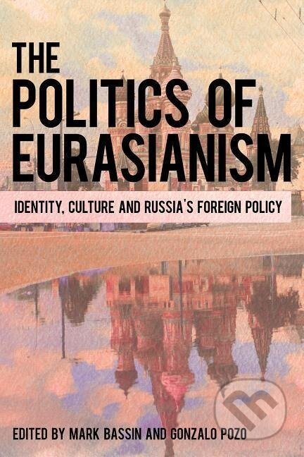 Kniha: The Politics of Eurasianism (Mark Bassin). Rowman & Littlefield, 2017 Kniha: The Politics of Eurasianism (Mark Bassin). Rowman & Littlefield, 2017