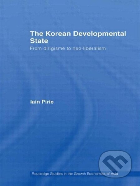 Kniha: The Korean Developmental State (Iain Pirie). Routledge, 2009 Kniha: The Korean Developmental State (Iain Pirie). Routledge, 2009