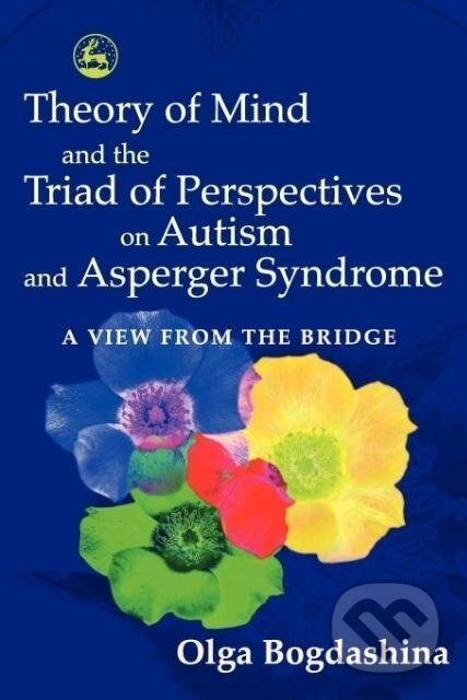 Kniha: Theory of Mind and the Triad of Perspectives on Autism and Asperger Syndrome (Olga Bogdashina). Jessica Kingsley, 2005 Kniha: Theory of Mind and the Triad of Perspectives on Autism and Asperger Syndrome (Olga Bogdashina). Jessica Kingsley, 2005