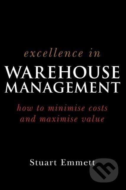 Kniha: Excellence in Warehouse Management (Stuart Emmett). John Wiley & Sons, 2005 Kniha: Excellence in Warehouse Management (Stuart Emmett). John Wiley & Sons, 2005