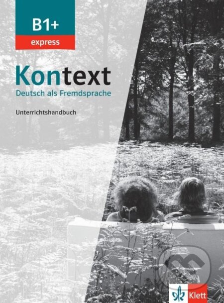 Kniha: Kontext 1 Express (B1+) - Unterrichtshandbuch (Birgitta Fröhlich). Klett, 2022 Kniha: Kontext 1 Express (B1+) - Unterrichtshandbuch (Birgitta Fröhlich). Klett, 2022