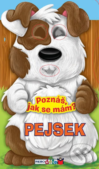 Kniha: Pejsek - Poznáš, jak se mám? (Rebo). Rebo, 2014 Kniha: Pejsek - Poznáš, jak se mám? (Rebo). Rebo, 2014
