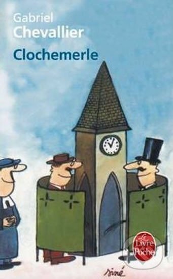 Kniha: Clochemerle (Gabriel Chevallier). Le Livre De Poche, 2004 Kniha: Clochemerle (Gabriel Chevallier). Le Livre De Poche, 2004