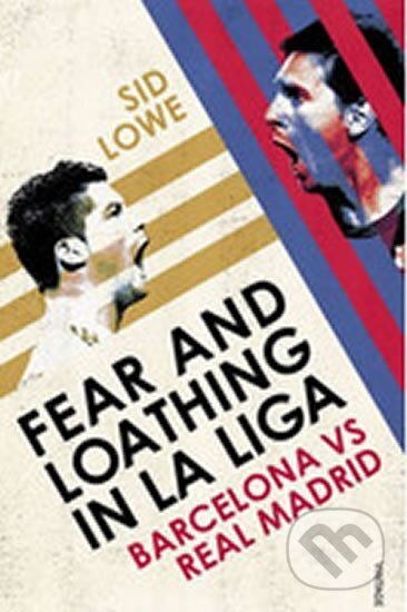 Kniha: Fear and Loathing in La Liga - Barcelona vs Real Madrid (Sid Lowe). Vintage Books, 2014 Kniha: Fear and Loathing in La Liga - Barcelona vs Real Madrid (Sid Lowe). Vintage Books, 2014
