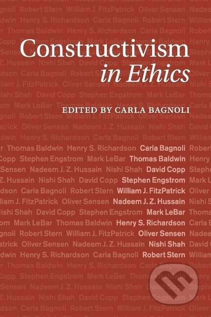 Kniha: Constructivism in Ethics (Carla Bagnoli). Cambridge University Press, 2015 Kniha: Constructivism in Ethics (Carla Bagnoli). Cambridge University Press, 2015